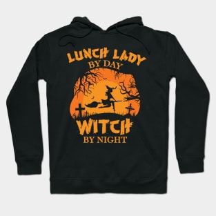 Lunch lady by day Witch by night halloween gift Hoodie